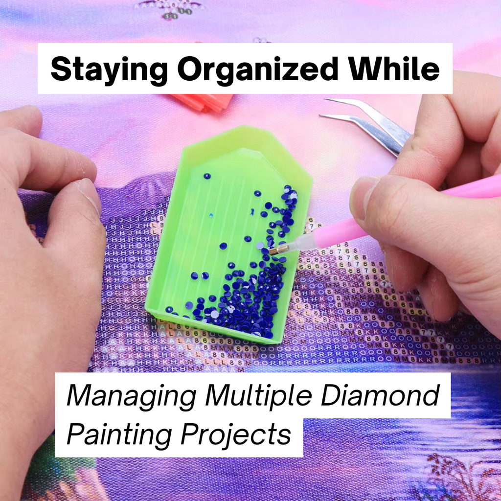 How To Stay Organized While Managing Multiple Diamond Painting Projects